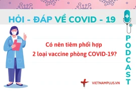 Hỏi đáp COVID-19: Có nên tiêm kết hợp 2 loại vaccine Moderna-Pfizer?